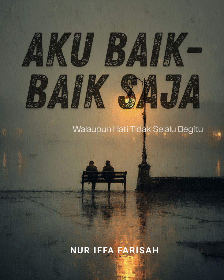 AKU BAIK-BAIK SAJA WALAUPUN HATI TIDAK SELALU BEGITU